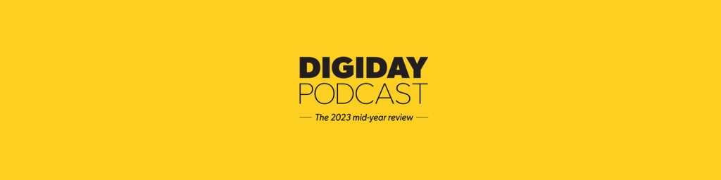 2023年の折り返し地点で メディア と広告業界に起きていること。米DIGIDAY編集者が語る